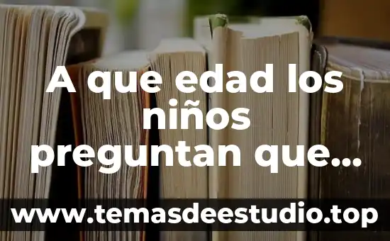 Que es la psicologia de la tercera edad 5 A que edad los niños preguntan que es eso
