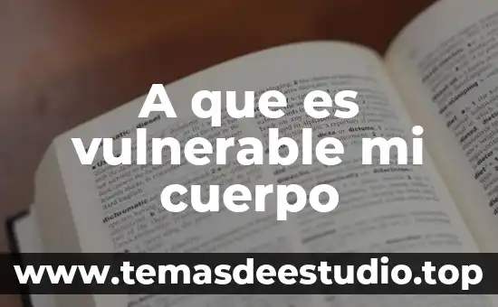 A que es vulnerable mi cuerpo