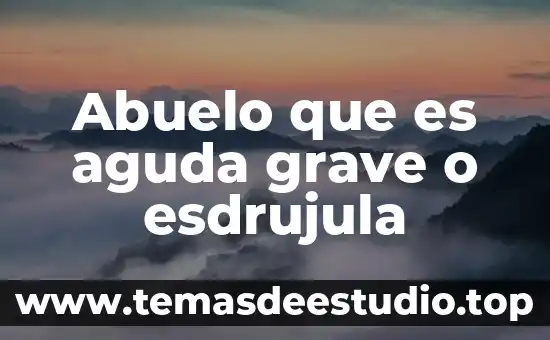 Música que es aguda grave o esdrújula 3 Abuelo que es aguda grave o esdrujula
