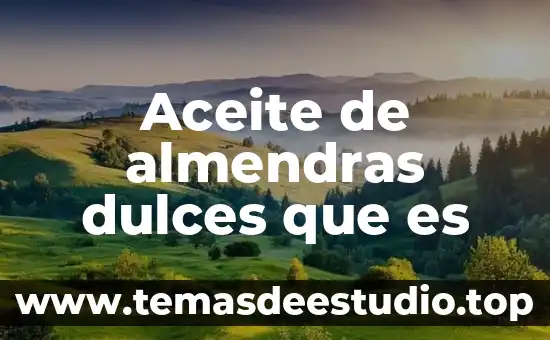 Que es la feria de los dulces definicion 6 Aceite de almendras dulces que es