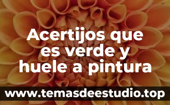 Acertijos que es verde y huele a pintura