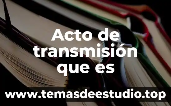 Qué es un acto jurídico público definición 7 Acto de transmisión que es