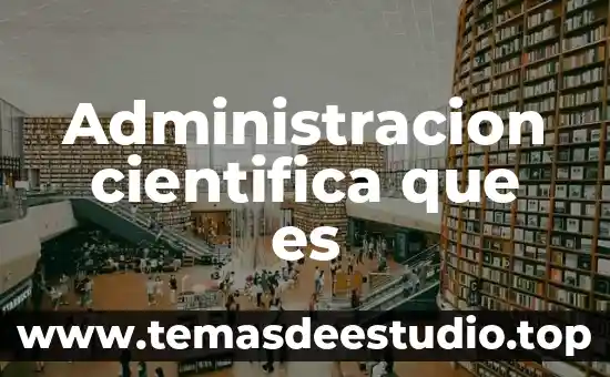 En una planeacion que es conocimiento previo 7 Administracion cientifica que es