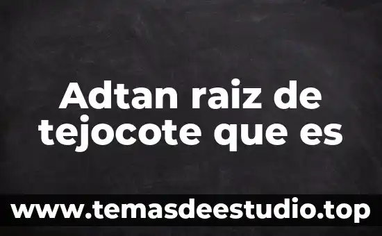 Adtan raiz de tejocote que es