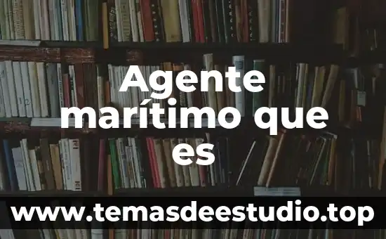 Que es la administracion de transporte maritimo 4 Agente marítimo que es