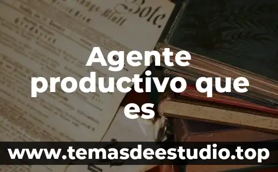Agente extinguidor que es 5 Agente productivo que es