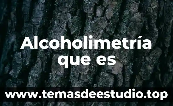 Alcoholimetría que es