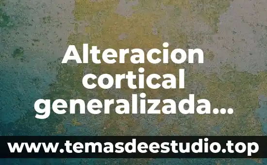 Que es una alteracion de conciencia psicologia 6 Alteracion cortical generalizada que es