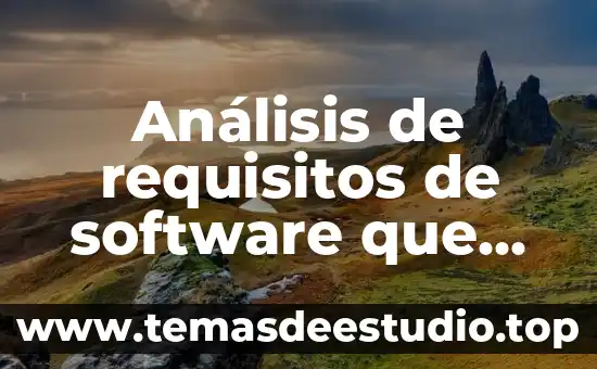 Que es un analisis sobre un tema 4 Análisis de requisitos de software que es