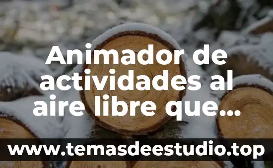 Animador de actividades al aire libre que es