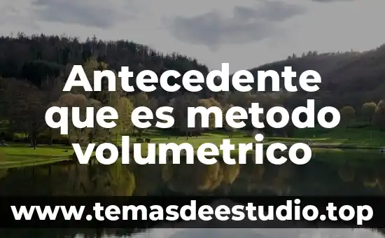 Que es un antecedente en investigacion 3 Antecedente que es metodo volumetrico
