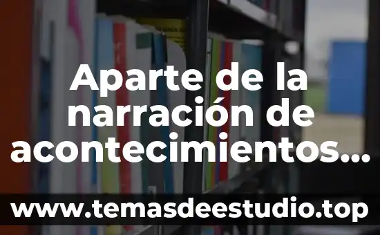 Aparte de la narración de acontecimientos que es la historia