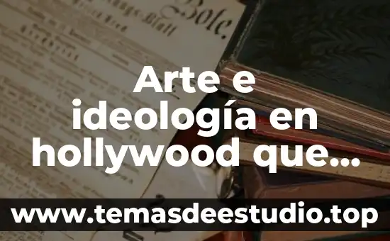 Que es el arte de redactar 5 Arte e ideología en hollywood que es