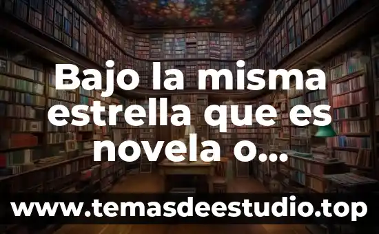 Que es estrella en fisica 5 Bajo la misma estrella que es novela o cuento