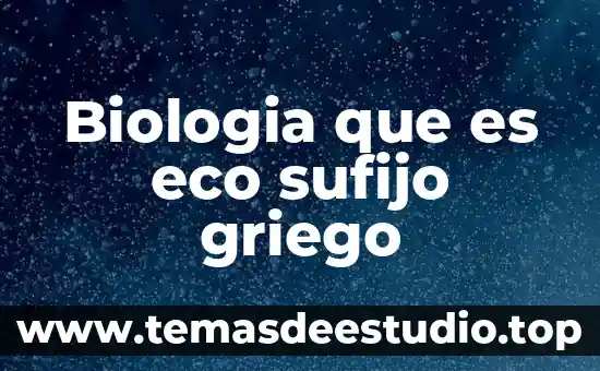 Qué es proteica en biología 7 Biologia que es eco sufijo griego