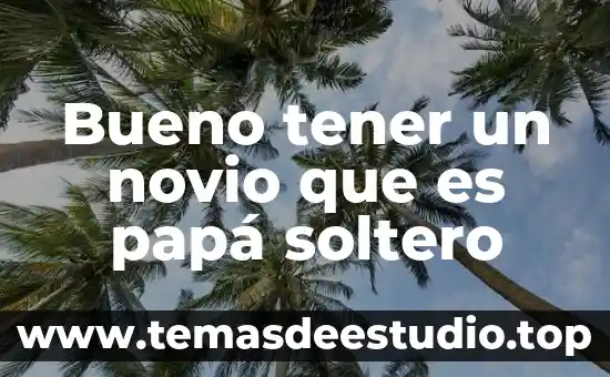Que es ser pervertida con mi novio 6 Bueno tener un novio que es papá soltero