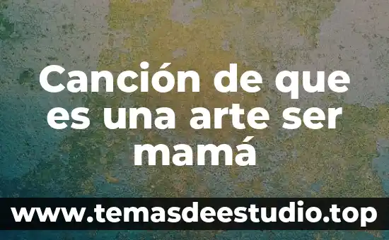 Que es ser justo y honrado 3 Canción de que es una arte ser mamá