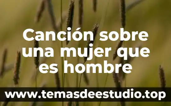 Que es ser una buena mujer ser sumisa 7 Canción sobre una mujer que es hombre