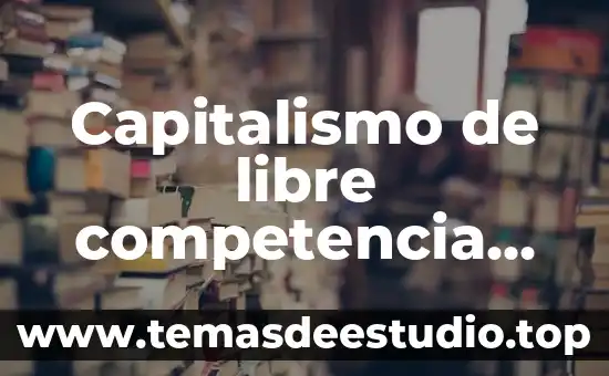 Capitalismo de libre competencia que es