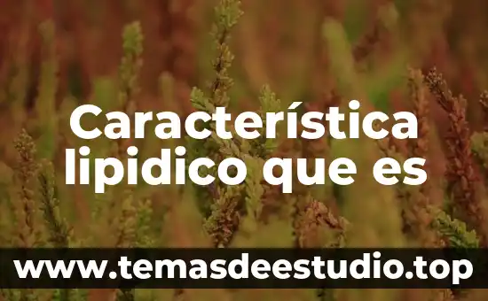Característica lipidico que es