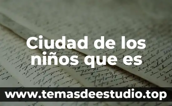 Que es la educacion significado para niños 7 Ciudad de los niños que es