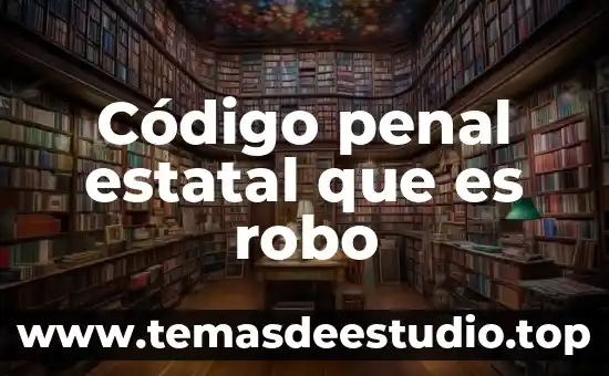 Código penal estatal que es robo