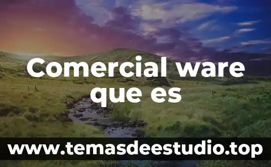 Qué es un país comercial 6 Comercial ware que es