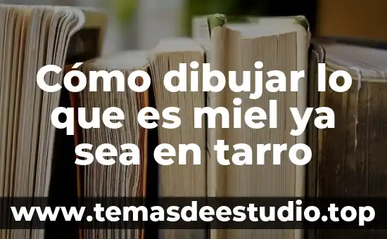 Cómo dibujar lo que es miel ya sea en tarro