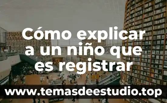 Como explicar a niños de preescolar que es el arte 5 Cómo explicar a un niño que es registrar