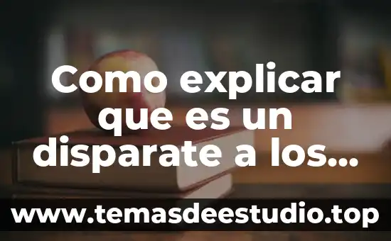 Como explicar que es un disparate a los niños