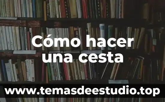 Que es hacer recorte de realidad 3 Cómo hacer una cesta