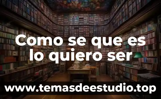 Como se que es lo quiero ser