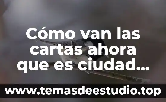 Por que es bueno saber la historia de nuestra ciudad 7 Cómo van las cartas ahora que es ciudad de méxico