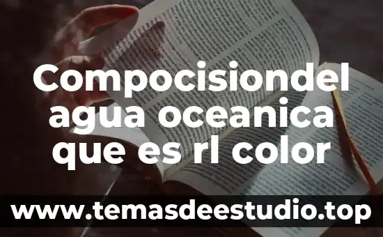 Que es la marca de agua personalizada 8 Compocisiondel agua oceanica que es rl color