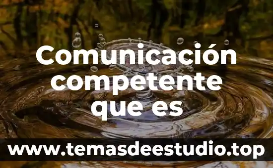 Qué es la competitividad ser competente 7 Comunicación competente que es