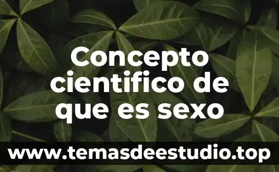 Concepto cientifico de que es sexo