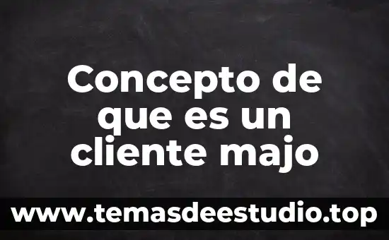 Concepto de que es un cliente majo