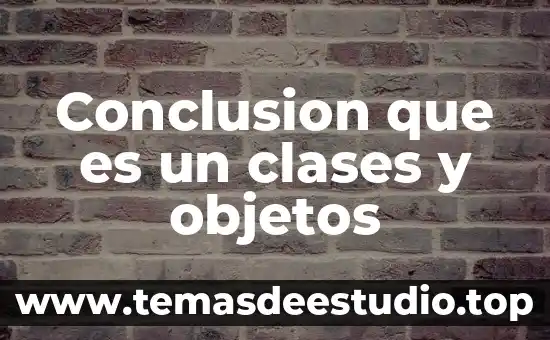 Qué es la investigación y sus clases 5 Conclusion que es un clases y objetos