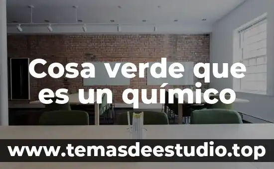 Cosa verde que es un químico