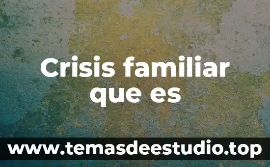 Qué es una crisis en redes sociales que significa 4 Crisis familiar que es