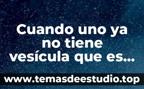 Luis Pasteur por qué es uno de los mejores científicos 3 Cuando uno ya no tiene vesícula que es recomendable comer