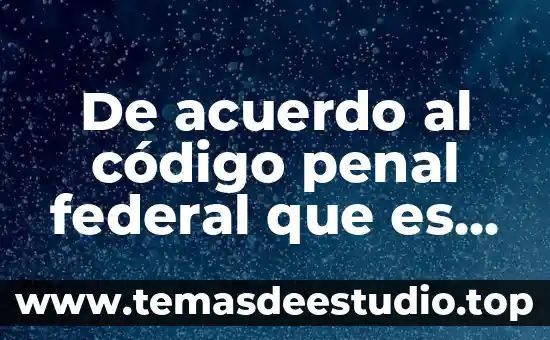 Que es el codigo penal federal historia 3 De acuerdo al código penal federal que es la moneda