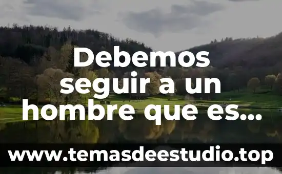 Debemos seguir a un hombre que es elegido por dios