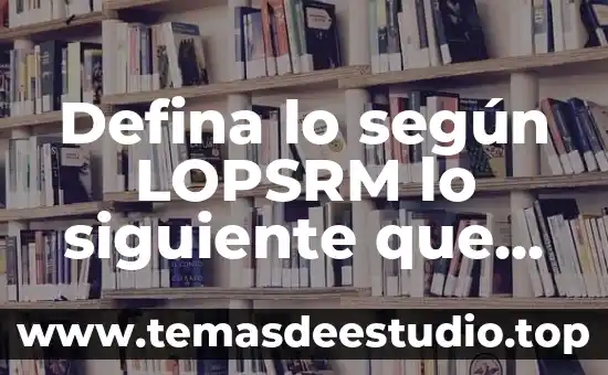Que es la cultura del trabajo segun freud 5 Defina lo según LOPSRM lo siguiente que es comité técnico