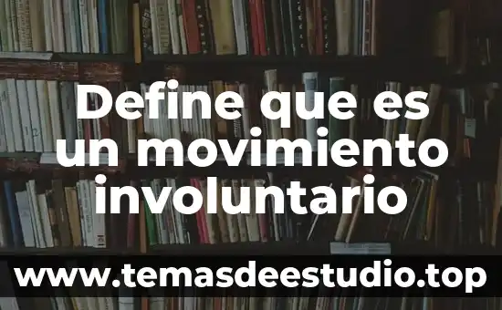 7501070615123 Para que es 7 Define que es un movimiento involuntario