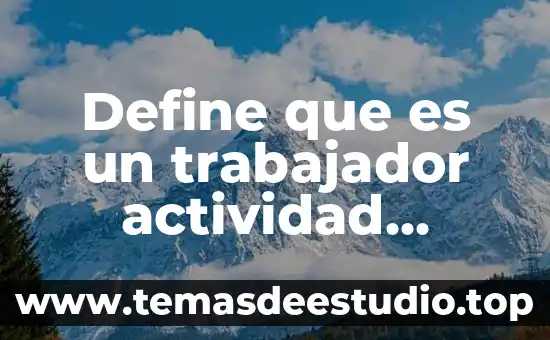 Que es trabajo de estiba 3 Define que es un trabajador actividad artefacto flujo de trabajo