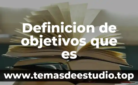 Como definición que es una ciencia 5 Definicion de objetivos que es