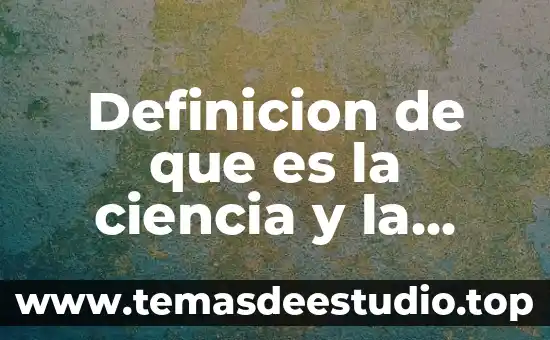 Definicion de que es la ciencia y la tecnologia