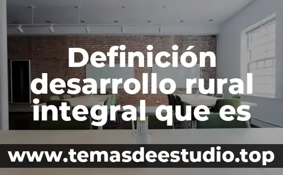 Que es rural y urbano en el arte 5 Definición desarrollo rural integral que es
