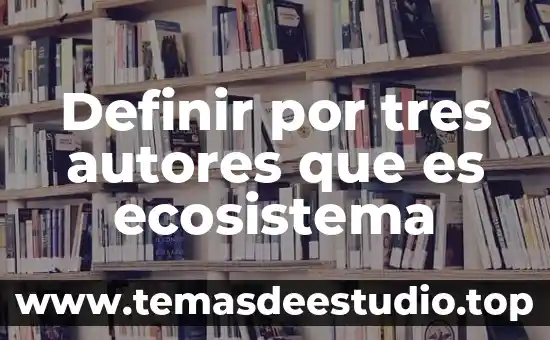 Que es imparticion de justicia segun autores 6 Definir por tres autores que es ecosistema